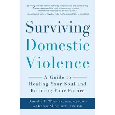 Surviving Domestic Violence: A Guide to Healing Your Soul and Building Your Future