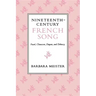 Nineteenth-Century French Song: Fauré, Chausson, Duparc, and Debussy