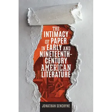 The Intimacy of Paper in Early and Nineteenth-Century American Literature