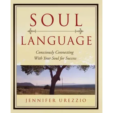 Soul Language: Consciously Connecting With Your Soul for Success