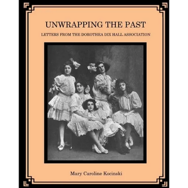 Unwrapping the Past: Letters from the Dorothea Dix Hall Association