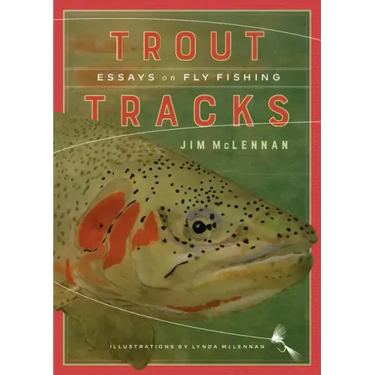 Trout Tracks: Essays on Fly Fishing
