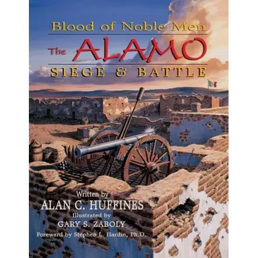 Blood of Noble Men: The Alamo Siege & Battle