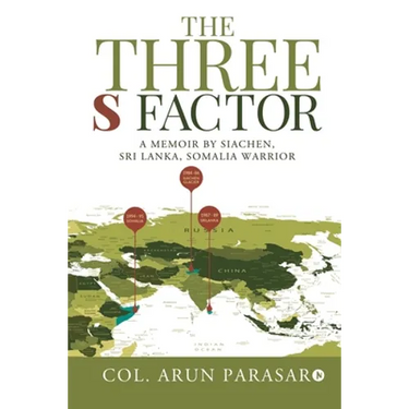 The Three S Factor: A Memoir by Siachen, Sri Lanka, Somalia Warrior