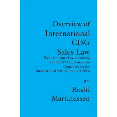 Overview of International CISG Sales Law: Basic Contract Law according to the UN Convention on Contracts for the International Sale of Goods (CISG)