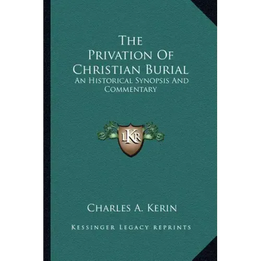 The Privation of Christian Burial: An Historical Synopsis and Commentary