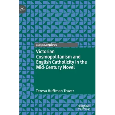 Victorian Cosmopolitanism and English Catholicity in the Mid-Century Novel