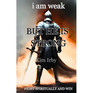 i am weak But He Is Strong: Fight Spiritually and Win