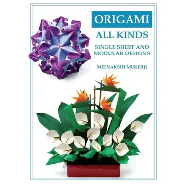 Origami All Kinds: Single Sheet and Modular Designs
