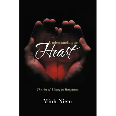 Understanding the Heart: The Art of Living in Happiness