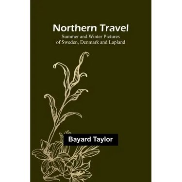 Northern Travel: Summer and Winter Pictures of Sweden, Denmark and Lapland