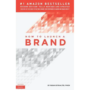 How to Launch a Brand (2nd Edition): Your Step-by-Step Guide to Crafting a Brand: From Positioning to Naming And Brand Identity
