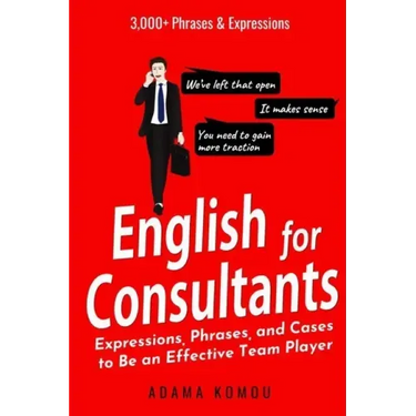 English for Consultants: Expressions, Phrases, and Cases to Be an Effective Team Player