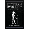 Egyptian Mythology: Tales from the Egyptian Pantheon