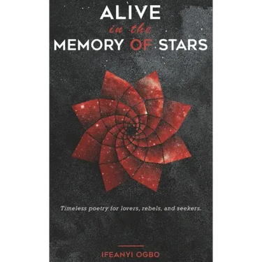 Alive in the memory of stars: Timeless poetry for lovers, rebels, and seekers.