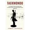 Taekwondo: Your Ultimate Training and Grading Guide (A Practical Guide to the World's Most Popular Martial Art)