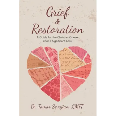 Grief & Restoration: A Guide for the Christian Griever After a Significant Loss
