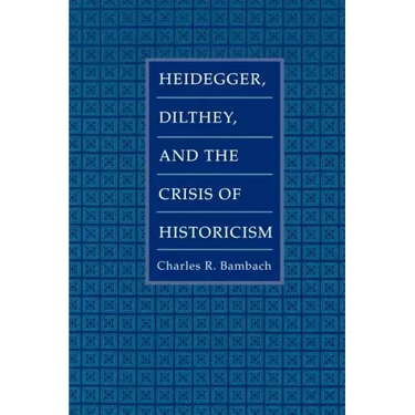 Heidegger, Dilthey, and the Crisis of Historicism