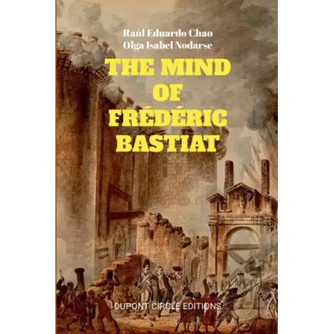 The Mind of Frédéric Bastiat: The French Thinker That First Responded to the Communist Manifesto