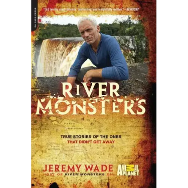 River Monsters: True Stories of the Ones That Didn't Get Away