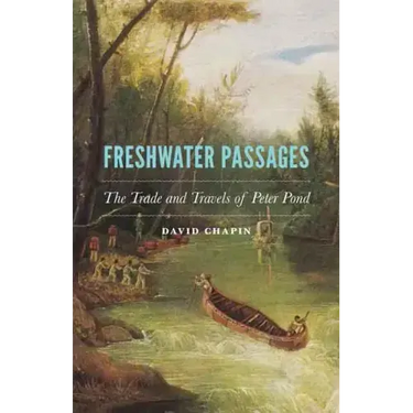 Freshwater Passages: The Trade and Travels of Peter Pond