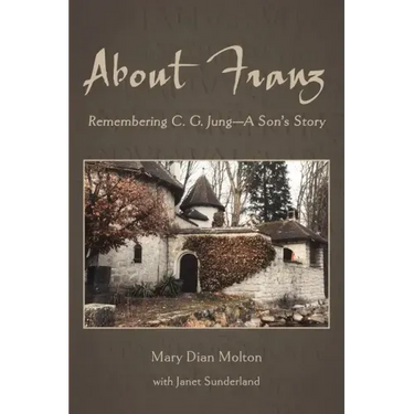 About Franz: Remembering C. G. Jung-A Son's Story