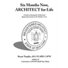 Six Months Now, ARCHITECT for Life: A Guide on Passing the Architectural Registration Exams in Six Months or Less