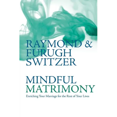 Mindful Matrimony: Enriching Your Marriage for the Rest of Your Lives