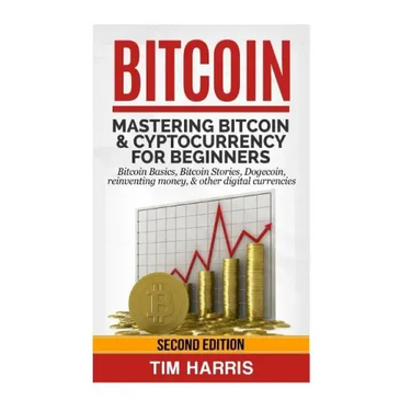 Bitcoin: Mastering Bitcoin & Cyptocurrency for Beginners - Bitcoin Basics, Bitcoin Stories, Dogecoin, Reinventing Money & Other Digital Currencies