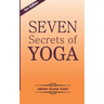 Seven Secrets of Yoga: Shatkarma, Sukshma Vyayam, Asana, Pranayama, Bandha, Mudra, Meditation