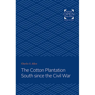 The Cotton Plantation South Since the Civil War