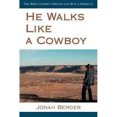 He Walks Like a Cowboy: One Man's Journey Through Life with a Disability