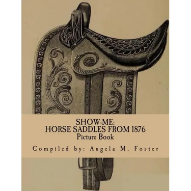 Show-Me: Horse Saddles From 1876 (Picture Book)
