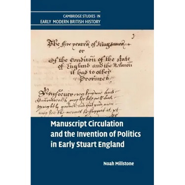 Manuscript Circulation and the Invention of Politics in Early Stuart England