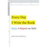 Every Day I Write the Book: Notes on Style