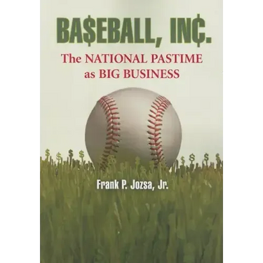 Baseball, Inc.: The National Pastime as Big Business