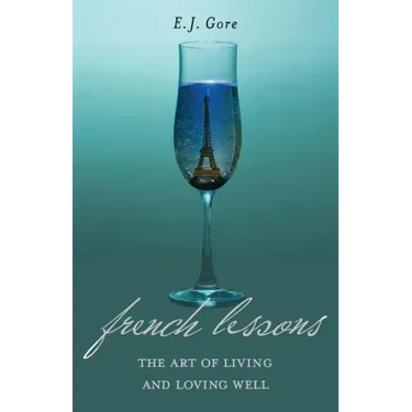 French Lessons: The Art of Living and Loving Well!