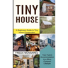 Tiny House Living: A Beginners Guide to Tiny Home Construction (Your Future Accommodation to a More Compact Lifestyle)