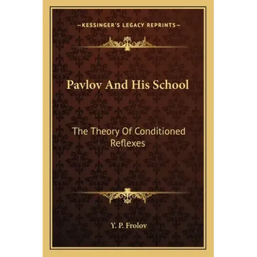 Pavlov and His School: The Theory of Conditioned Reflexes