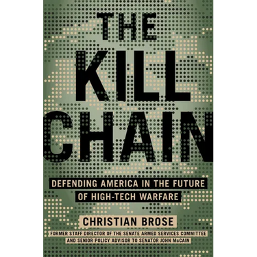 The Kill Chain: Defending America in the Future of High-Tech Warfare