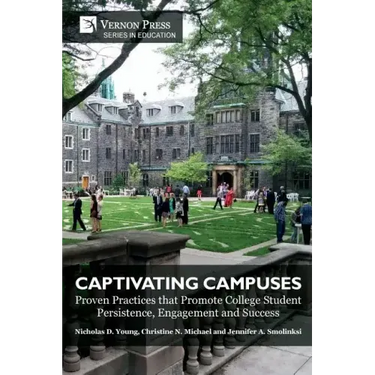 Captivating Campuses: Proven Practices that Promote College Student Persistence, Engagement and Success