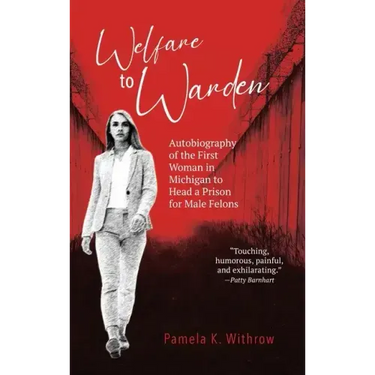Welfare to Warden: Autobiography of the First Woman in Michigan to Head a Prison for Male Felons