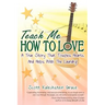 Teach Me How to Love: A True Story That Touches Hearts & Helps With The Laundry