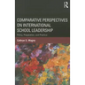 Comparative Perspectives on International School Leadership: Policy, Preparation, and Practice