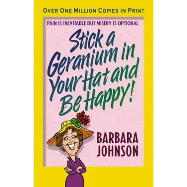 Stick a Geranium in Your Hat and Be Happy