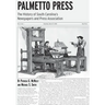 Palmetto Press: The History of South Carolina's Newspapers and Press Association