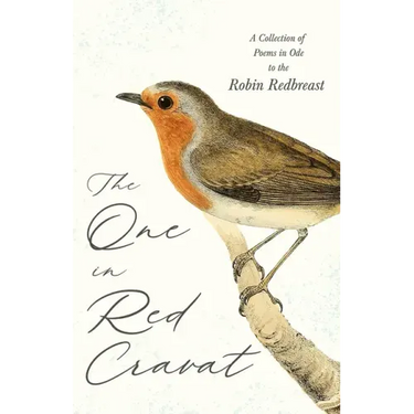 The One in Red Cravat - A Collection of Poems in Ode to the Robin Redbreast