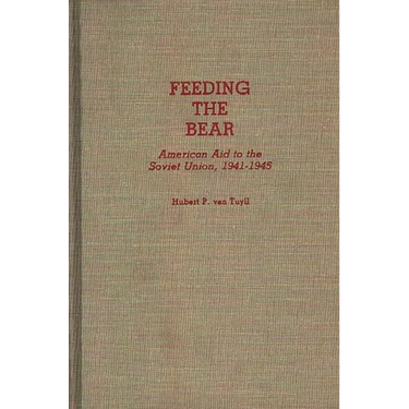Feeding the Bear: American Aid to the Soviet Union, 1941-1945