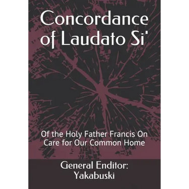Concordance of Laudato Si': Of the Holy Father Francis On Care for Our Common Home