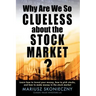 Why Are We So Clueless about the Stock Market? Learn how to invest your money, how to pick stocks, and how to make money in the stock market